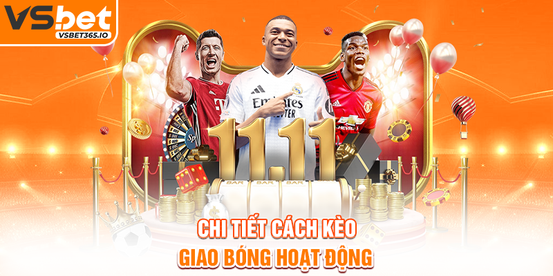 Chi tiết cách kèo giao bóng hoạt động