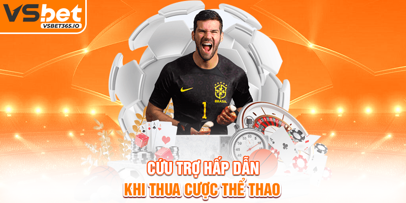 Cứu trợ hấp dẫn khi thua cược thể thao