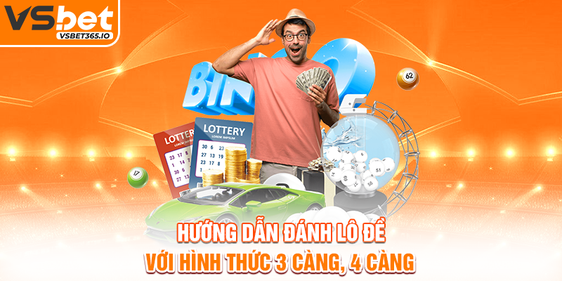 Hướng dẫn đánh lô đề với hình thức 3 càng, 4 càng